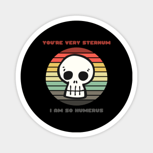 Sunset Skull / You're Very Sternum, I Am So Humerus Magnet